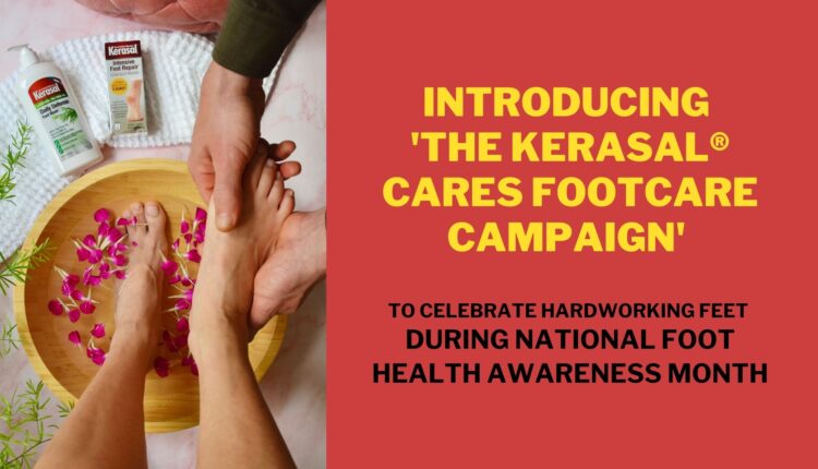 Introducing 'The Kerasal® Cares FootCare Campaign' to Celebrate Hardworking Feet During National Foot Health Awareness Month