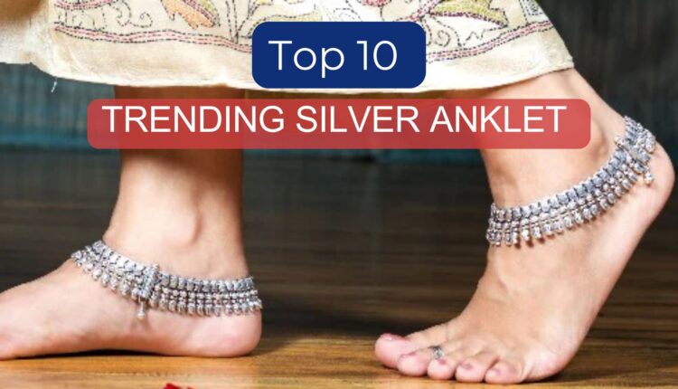 Trending Silver Anklet Designs for Women