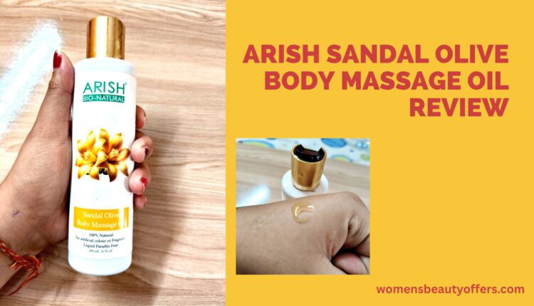 Arish Sandal Olive Body Massage Oil Review Ingredients, Benefits & More