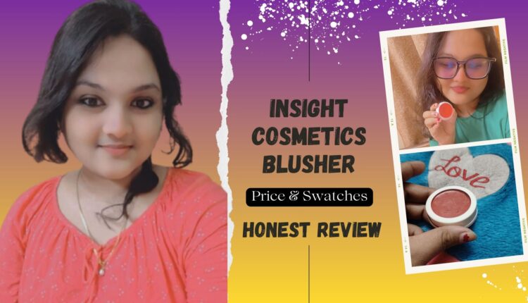 Insight Cosmetics Blusher Honest Review: Price & Swatches