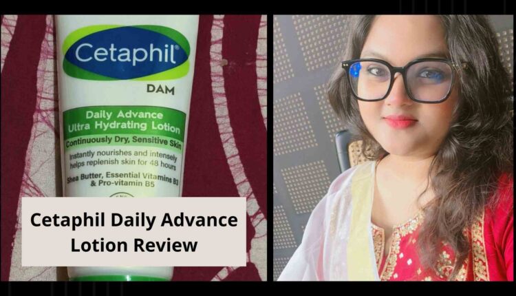 Cetaphil Daily Advance Lotion Review - Best Moisturizers for Dry & Sensitive Skin