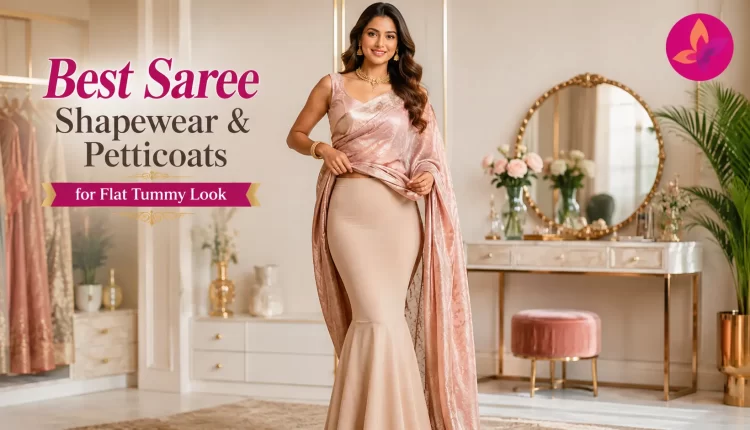 Best Saree Shapewear & Petticoats for Flat Tummy Look