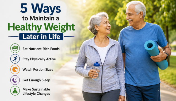 5 Ways to Maintain a Healthy Weight Later in Life