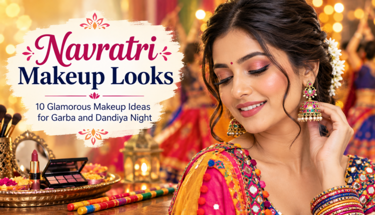 10 Glamorous Makeup Ideas for Garba and Dandiya Night