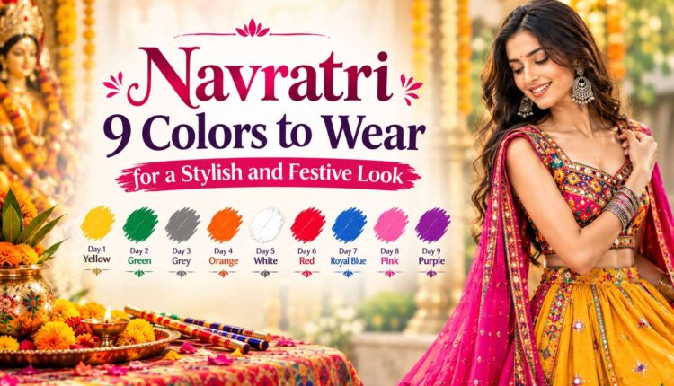 Navratri 2026 9 Colors to Wear for a Stylish and Festive Look