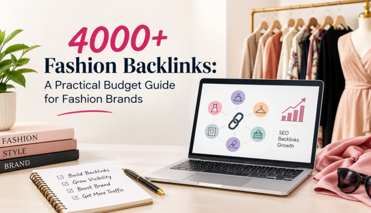 4000+ Fashion Backlinks: A Practical Budget Guide for Fashion Brands