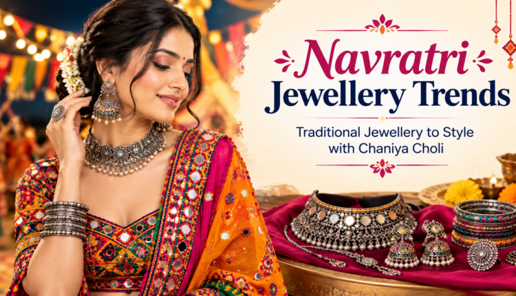 Navratri Jewellery Trends 2026 Traditional Jewellery to Style with Chaniya Choli